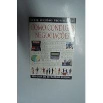 COMO CONDUZIR NEGOCIACOES - SEU GUIA DE ESTRATEGIA PESSOAL
