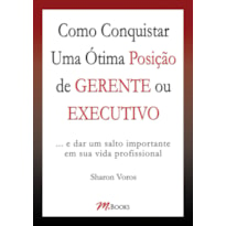 COMO CONQUISTAR UMA ÓTIMA POSIÇÃO DE GERENTE OU EXECUTIVO