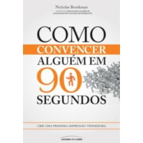 COMO CONVENCER ALGUÉM EM 90 SEGUNDOS: CRIE UMA PRIMEIRA IMPRESSÃO VENDEDORA