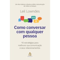 COMO CONVERSAR COM QUALQUER PESSOA: 92 ESTRATÉGIAS PARA MELHORAR SUA COMUNICAÇÃO E SEUS RELACIONAMENTOS