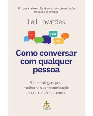 COMO CONVERSAR COM QUALQUER PESSOA: 92 ESTRATÉGIAS PARA MELHORAR SUA COMUNICAÇÃO E SEUS RELACIONAMENTOS