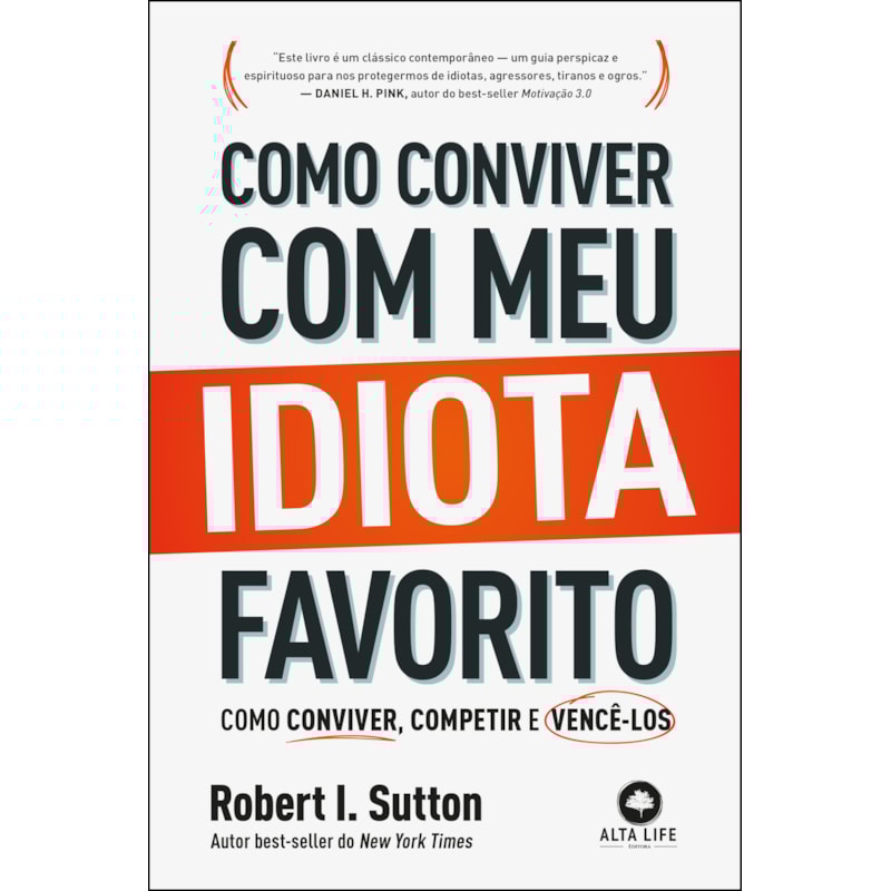 Como conviver com meu idiota favorito: como conviver, competir e vencê-los