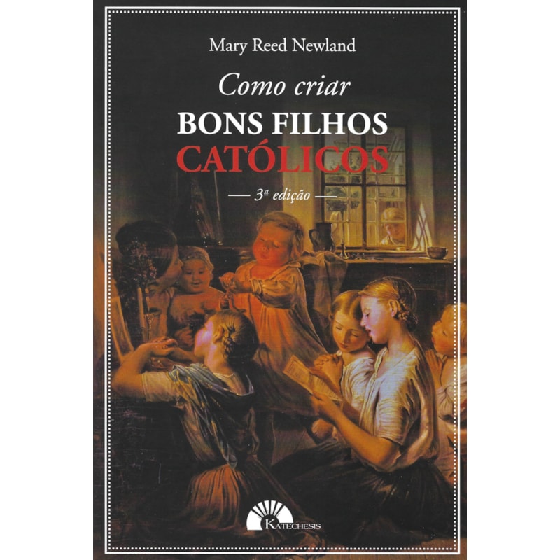 COMO CRIAR BONS FILHOS CATÓLICOS