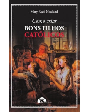 COMO CRIAR BONS FILHOS CATÓLICOS
