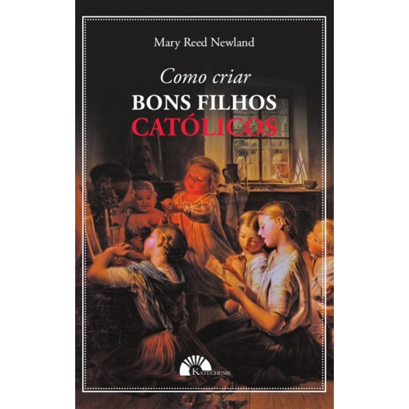 COMO CRIAR BONS FILHOS CATÓLICOS