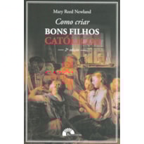 COMO CRIAR BONS FILHOS CATÓLICOS