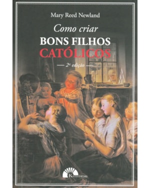 COMO CRIAR BONS FILHOS CATÓLICOS