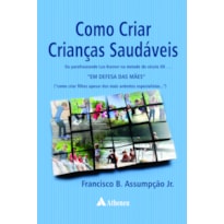COMO CRIAR CRIANÇAS SAUDÁVEIS: OU PARAFRASEANDO LEO KANNER NA METADE DO SÉCULO XX... "EM DEFESA DAS MÃES"