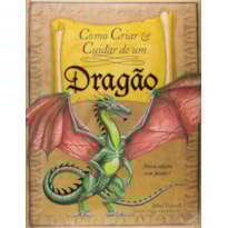 COMO CRIAR & CUIDAR DE UM DRAGÃO