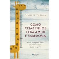 COMO CRIAR FILHOS COM AMOR E SABEDORIA: GUIA COMPLETO PARA DISCIPLINAR COM PAZ E RESPEITO