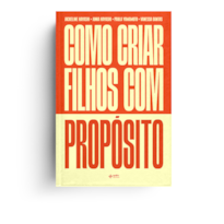 COMO CRIAR FILHOS COM PROPÓSITO