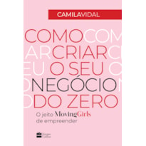 COMO CRIAR O SEU NEGÓCIO DO ZERO: O JEITO MOVING GIRLS DE EMPREENDER