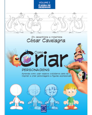 COMO CRIAR PERSONAGENS VOLUME 2 - É HORA DE DESENHAR