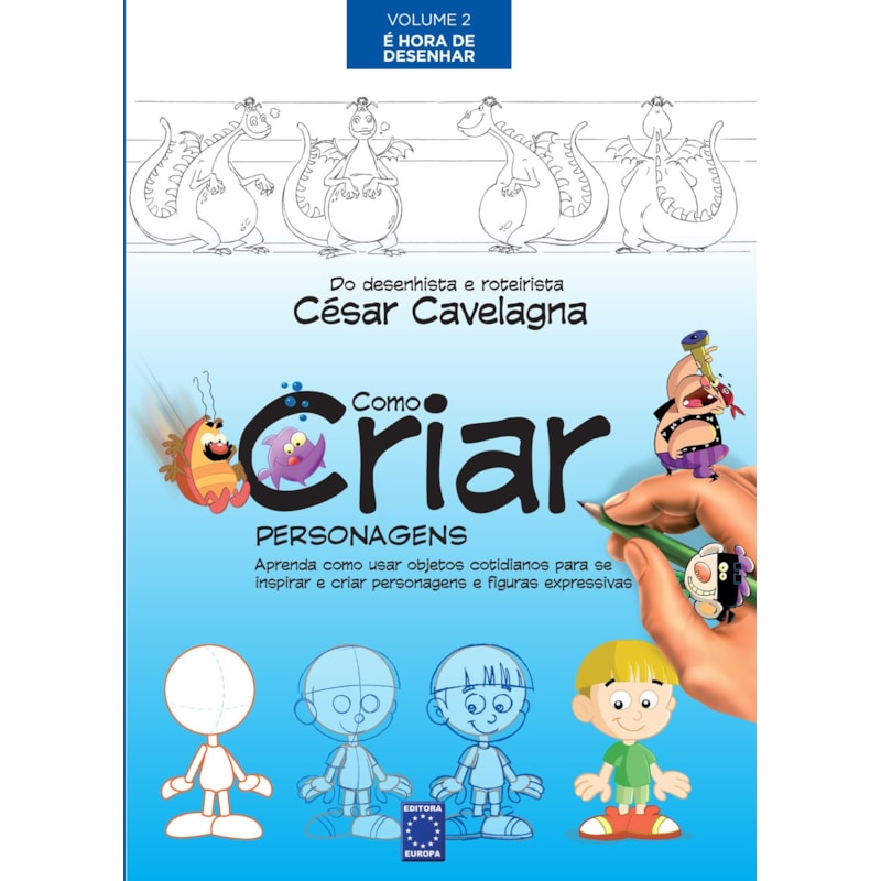 COMO CRIAR PERSONAGENS VOLUME 2 - É HORA DE DESENHAR