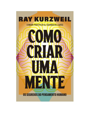 Como criar uma mente: os segredos do pensamento humano