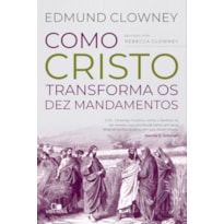 COMO CRISTO TRANSFORMA OS DEZ MANDAMENTOS