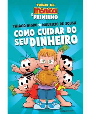 COMO CUIDAR DO SEU DINHEIRO - DICAS PARA AS CRIANÇAS DE THIAGO NIGRO, O PRIMO RICO, COM A TURMA DA MÔNICA