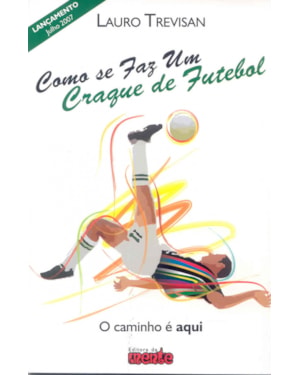 COMO DE FAZ UM CRAQUE DE FUTEBOL - O CAMINHO E AQUI