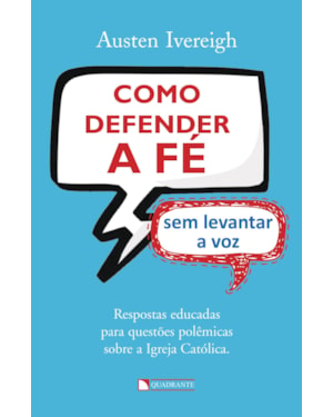 COMO DEFENDER A FÉ SEM LEVANTAR A VOZ