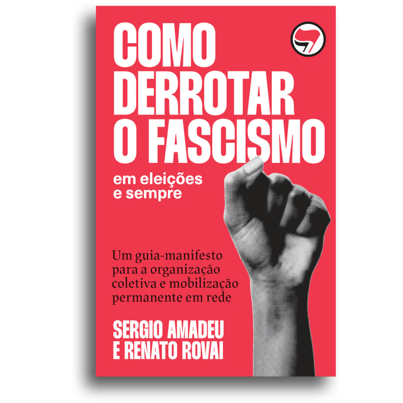 COMO DERROTAR O FASCISMO: EM ELEIÇÕES E SEMPRE