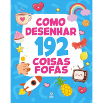COMO DESENHAR 192 COISAS FOFAS