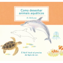 COMO DESENHAR ANIMAIS AQUÁTICOS: (COLEÇÃO COM 3 TÍTULOS)