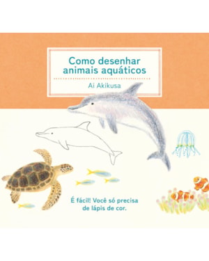 COMO DESENHAR ANIMAIS AQUÁTICOS: (COLEÇÃO COM 3 TÍTULOS)