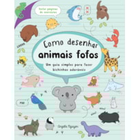 COMO DESENHAR ANIMAIS FOFOS: UM GUIA SIMPLES PARA FAZER BICHINHOS ADORÁVEIS