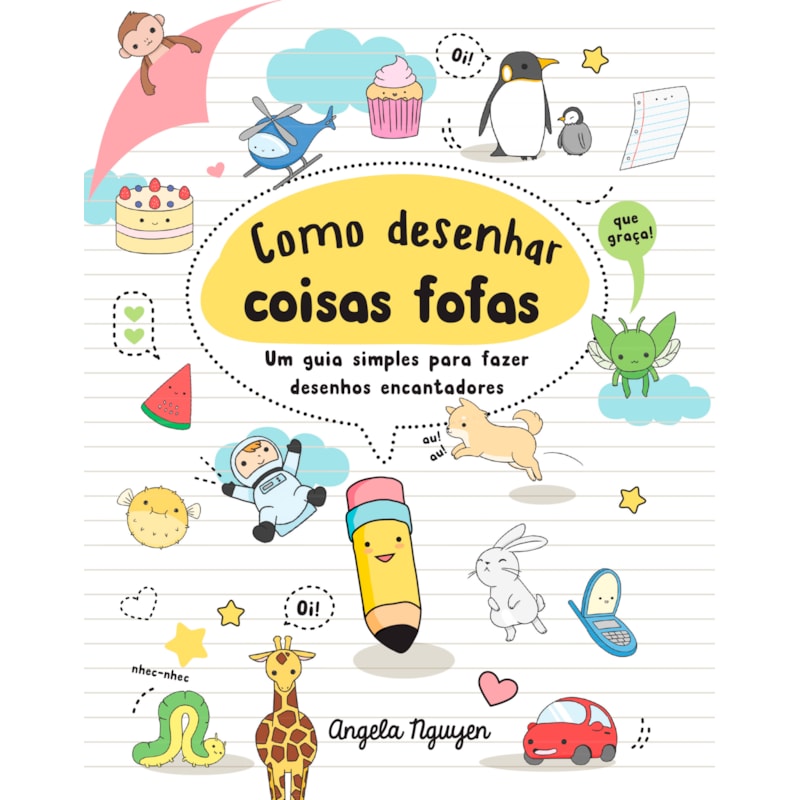 COMO DESENHAR COISAS FOFAS (DESENHE COISAS FOFAS - LIVRO 1): UM GUIA SIMPLES PARA FAZER DESENHOS ENCANTADORES
