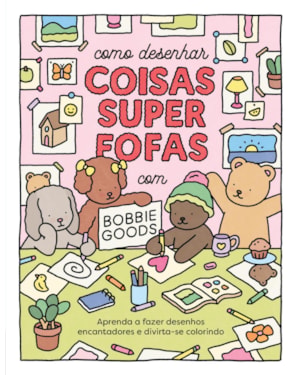 COMO DESENHAR COISAS SUPERFOFAS COM BOBBIE GOODS: APRENDA A FAZER DESENHOS ENCANTADORES E DIVIRTA-SE COLORINDO