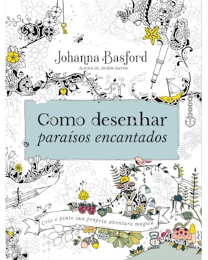 COMO DESENHAR PARAÍSOS ENCANTADOS