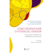 COMO DESENVOLVER O POTENCIAL CRIADOR: UM GUIA PARA A LIBERAÇÃO DA CRIATIVIDADE EM SALA DE AULA