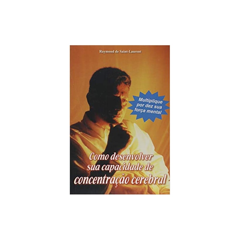 COMO DESENVOLVER SUA CAPACIDADE DE CONCENTRACAO CEREBRAL - 1ª