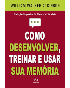COMO DESENVOLVER, TREINAR E USAR SUA MEMÓRIA