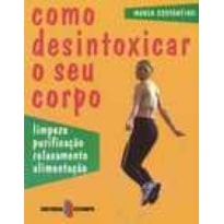 COMO DESINTOXICAR O SEU CORPO - LIMPEZA PURIFICACAO...