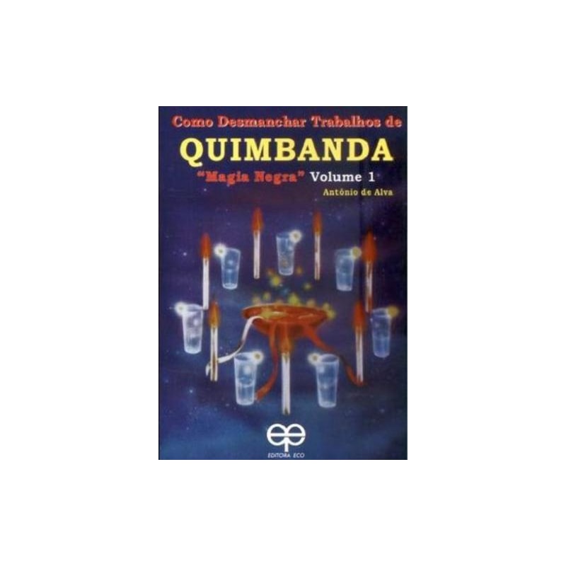 Como desmanchar trabalhos de quimbanda. magia negra - volume1