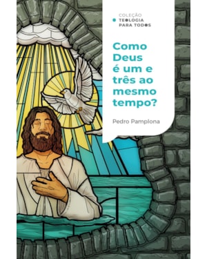 COMO DEUS PODE SER UM E TRÊS AO MESMO TEMPO? | COLEÇÃO TEOLOGIA PARA TODOS
