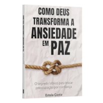 COMO DEUS TRANSFORMA A ANSIEDADE EM PAZ