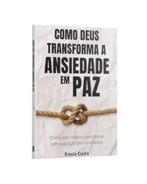 COMO DEUS TRANSFORMA A ANSIEDADE EM PAZ