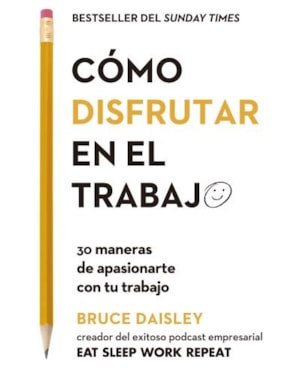 Cómo disfrutar en el trabajo: 30 maneras de apasionarte con tu trabajo