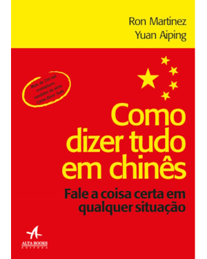 Como dizer tudo em chinês: fale a coisa certa em qualquer situação