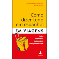 Como dizer tudo em espanhol em viagens: fale a coisa certa em qualquer situação de viagem