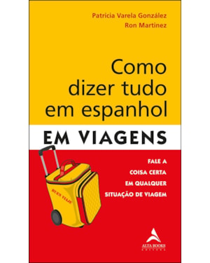 Como dizer tudo em espanhol em viagens: fale a coisa certa em qualquer situação de viagem