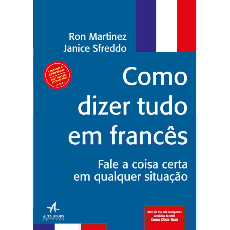 Como dizer tudo em francês: fale a coisa certa em qualquer situação