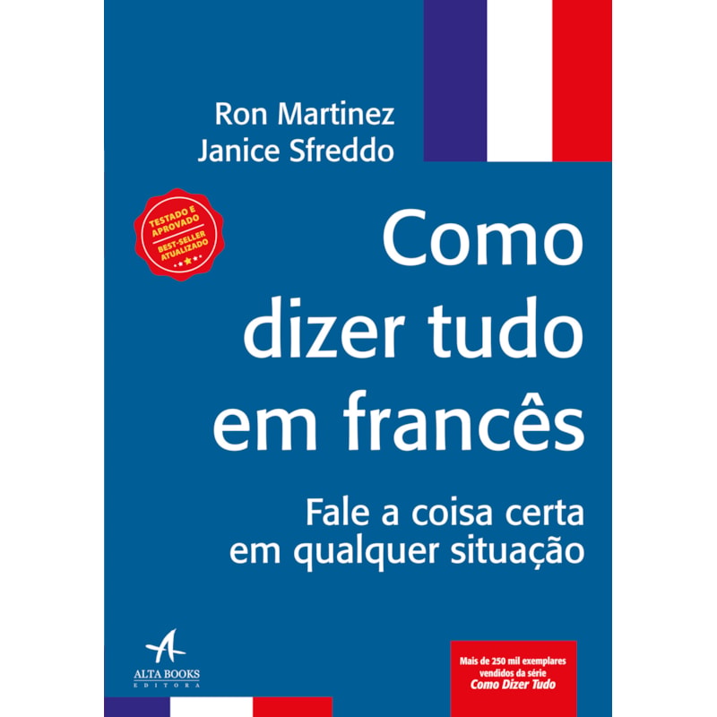Como dizer tudo em francês: fale a coisa certa em qualquer situação