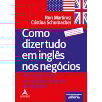 Como dizer tudo em inglês nos negócios: fale a coisa certa em qualquer situação de negócios