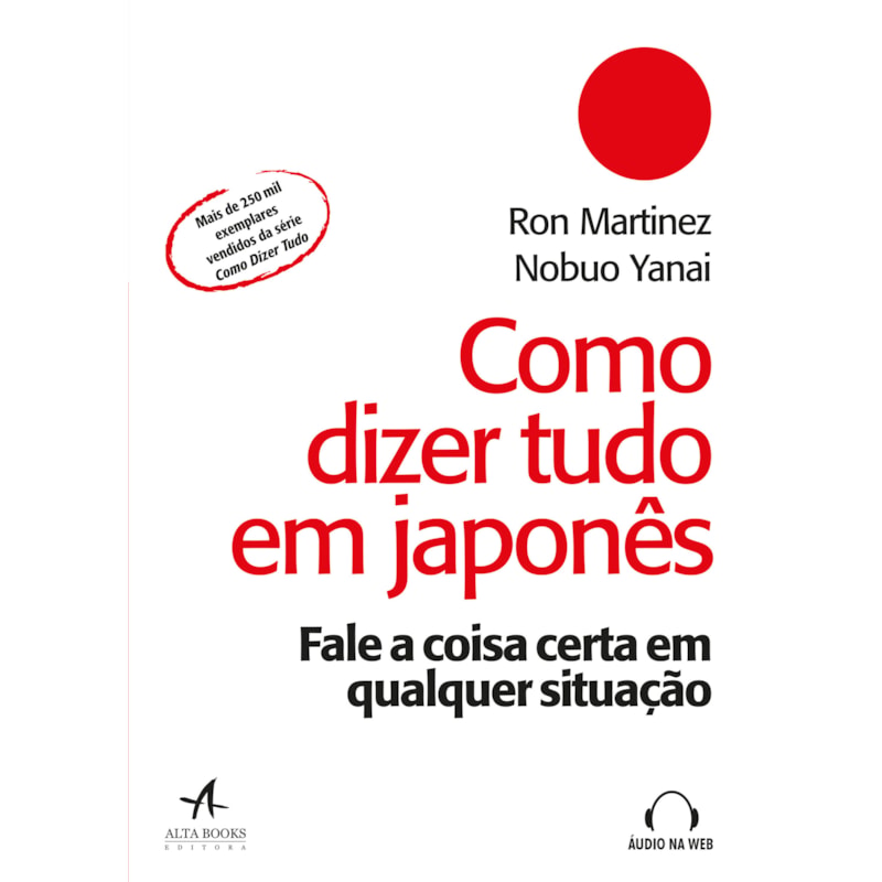 Como dizer tudo em japonês: fale a coisa certa em qualquer situação