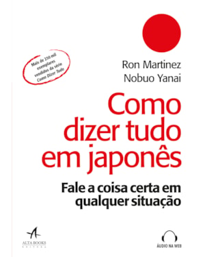 Como dizer tudo em japonês: fale a coisa certa em qualquer situação