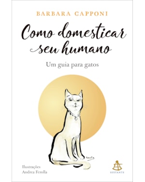 COMO DOMESTICAR SEU HUMANO: UM GUIA PARA GATOS