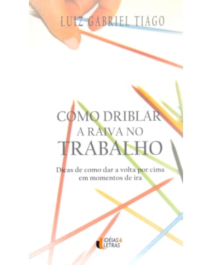 COMO DRIBLAR A RAIVA NO TRABALHO